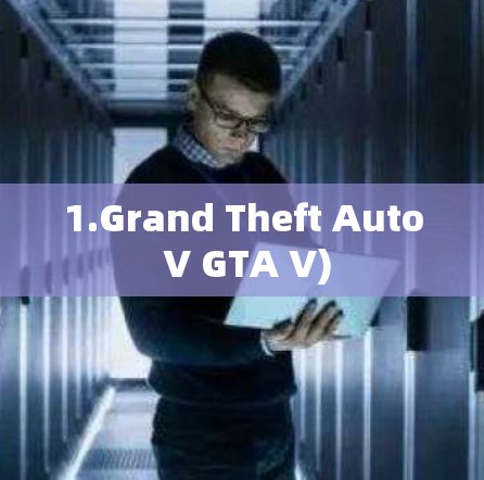 1.Grand Theft Auto V GTA V)