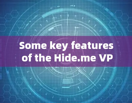 Some key features of the Hide.me VPN include: